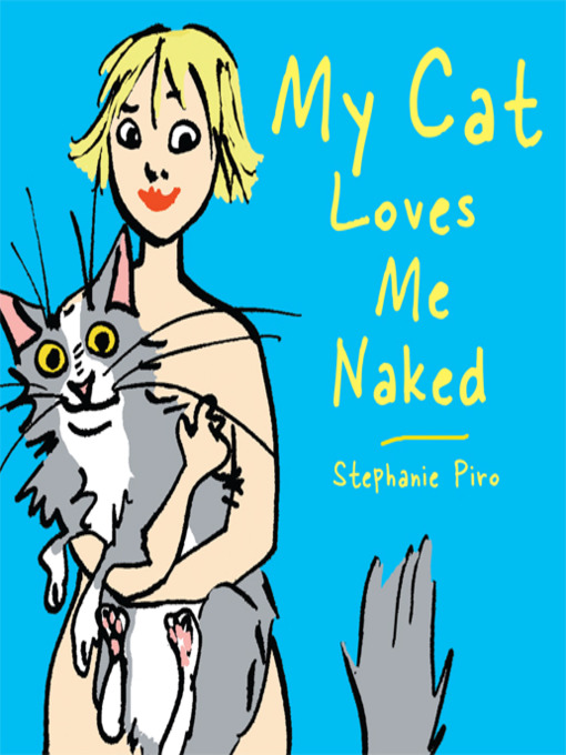 Title details for My Cat Loves Me Naked by Stephanie Piro - Wait list